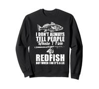 I Don't Always Tell People Where I Fish Redfish Sweatshirt