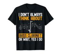 I Don't Always Think About Bass Clarinet - Bassist Gifts T-Shirt