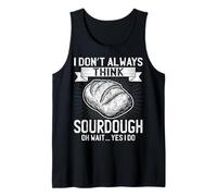 I Don't Always Think Sourdough Oh Wait Yes I Do - Sourdough Tank Top