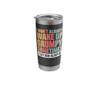 I Don't Always Wake Up Grumpy Sometimes I Let Her Sleep in Stainless Steel Insulated Tumbler