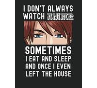 I Don't Always Watch Anime: Anime Sketchbook , 8.5 x 11 Blank Book For Drawing , Anime Lovers Gift , 120 Pages