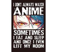 I Don't Always Watch Anime Sometimes I Eat And Sleep And Once I Even Left My Room: Manga Sketch Book For Teen Girls For Drawing And Sketching