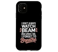 I Dont Always Watch Beam Forget To Breathe Gymnastics Parent Case for iPhone 11
