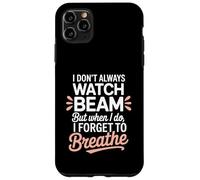 I Dont Always Watch Beam Forget To Breathe Gymnastics Parent Case for iPhone 11 Pro Max