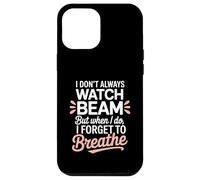I Dont Always Watch Beam Forget To Breathe Gymnastics Parent Case for iPhone 12 Pro Max