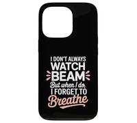 I Dont Always Watch Beam Forget To Breathe Gymnastics Parent Case for iPhone 13 Pro
