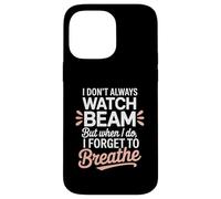 I Dont Always Watch Beam Forget To Breathe Gymnastics Parent Case for iPhone 14 Pro Max