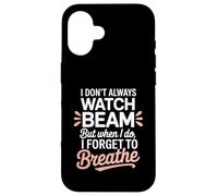 I Dont Always Watch Beam Forget To Breathe Gymnastics Parent Case for iPhone 16