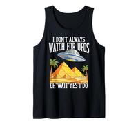I Don't Always Watch for UFOs Oh Wait Yes I Do Conspiracy Tank Top