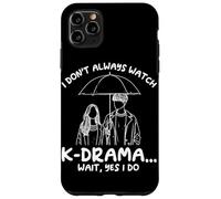 I Don't Always Watch K-Drama Wait Yes I Do Korean Drama Case for iPhone 11 Pro Max