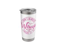 I Don't Always Whoop But When I Do There It is Stainless Steel Insulated Tumbler