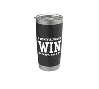 I Don't Always Win Oh Wait Yes I Do - Sarcastic Winning Stainless Steel Insulated Tumbler