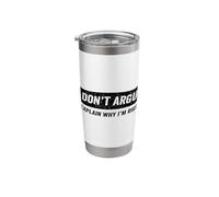 I Dont Argue i Explain why im Right Stainless Steel Insulated Tumbler