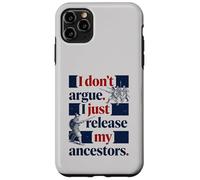 I Don't Argue I Just Release My Ancestors Case for iPhone 11 Pro Max