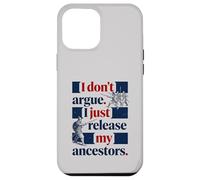 I Don't Argue I Just Release My Ancestors Case for iPhone 12 Pro Max