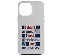 I Don't Argue I Just Release My Ancestors Case for iPhone 13 Pro Max