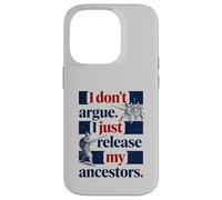 I Don't Argue I Just Release My Ancestors Case for iPhone 14 Pro