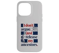 I Don't Argue I Just Release My Ancestors Case for iPhone 14 Pro Max