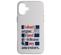 I Don't Argue I Just Release My Ancestors Case for iPhone 16 Plus