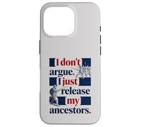 I Don't Argue I Just Release My Ancestors Case for iPhone 16 Pro