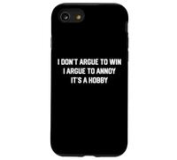 I don't argue to win I argue to annoy It's a hobby Case for iPhone SE (2020) / 7/8
