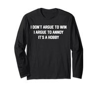 I Don't Argue to Win I Argue to Annoy It's a Hobby Long Sleeve T-Shirt