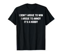 I Don't Argue to Win I Argue to Annoy It's a Hobby T-Shirt