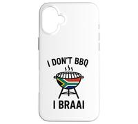 I don't BBQ I Braai | South African Heritage | Immigrant Case for iPhone 16 Plus