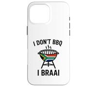 I don't BBQ I Braai | South African Heritage | Immigrant Case for iPhone 16 Pro Max