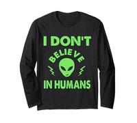 I Don't Believe In Humans, Funny Aliens, UAP, UFO, Spaceship Long Sleeve T-Shirt