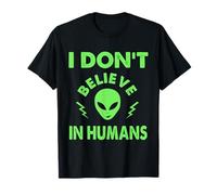 I Don't Believe In Humans, Funny Aliens, UAP, UFO, Spaceship T-Shirt