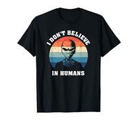 I don't believe in humans. Humans aren't real. Alien T-Shirt