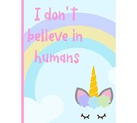 I don't believe in humans: Unicorn Composition Notebook , Wide Ruled Lined Paper. Ideal For Students. Pastel Rainbow, Blue