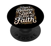 I Don't Believe In Luck So Keep The Faith Mindset - PopSockets Adhesive PopGrip