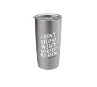 I Don't Believe in Luck So Keep The Faith Mindset - Stainless Steel Insulated Tumbler