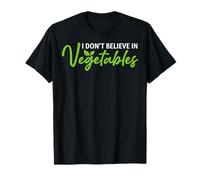 I Dont Believe In Vegetables Funny Anti Vegan Meal Eater T-Shirt