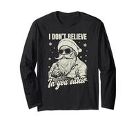 I don't believe in you either Santa Claus, Hilarious Xmas Long Sleeve T-Shirt