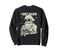 I don't believe in you either Santa Claus, Hilarious Xmas Sweatshirt