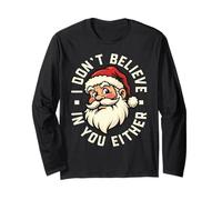I Don't Believe in You Either - Santa Long Sleeve T-Shirt