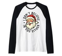 I Don't Believe in You Either - Santa Raglan Baseball Tee