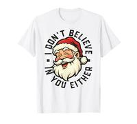 I Don't Believe in You Either - Santa T-Shirt