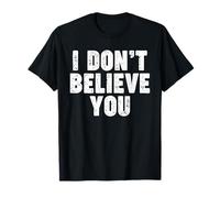 I Don't Believe You T-Shirt