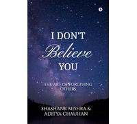 I Don't Believe You: The Art of Forgiving Others
