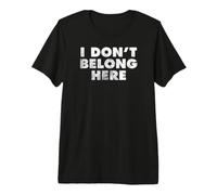 I Don't Belong Here Premium T-Shirt