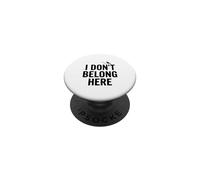 I Don't Belong Here Quirky Quote for Outsiders Life PopSockets Adhesive PopGrip