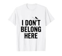 I Don't Belong Here Quirky Quote for Outsiders Life Value Graphic T-Shirt