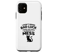 I don't bring Bad Luck your Life was already Mess Black Cat Case for iPhone 11