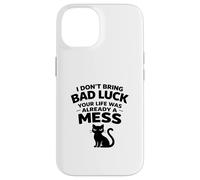 I don't bring Bad Luck your Life was already Mess Black Cat Case for iPhone 14