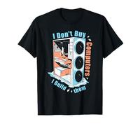 I Don't Buy Computers I Build Them PC Builder T-Shirt
