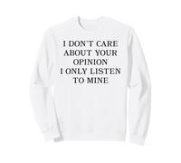 I Don't Care About Your Opinion I Only Listen To Mine Slogan Sweatshirt